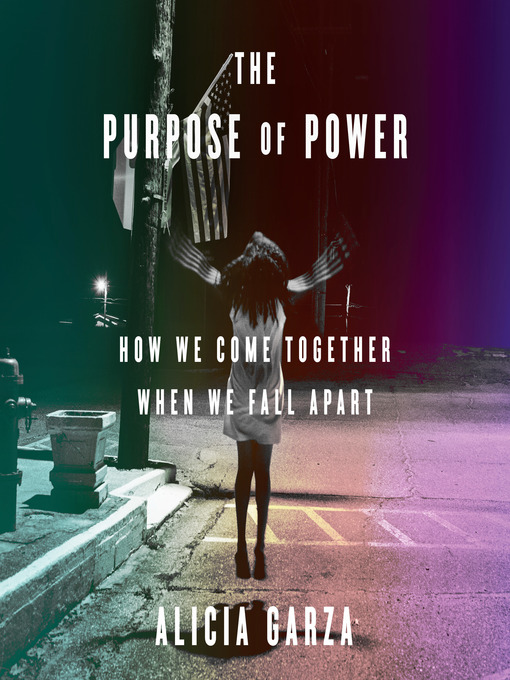 Title details for The Purpose of Power by Alicia Garza - Available
